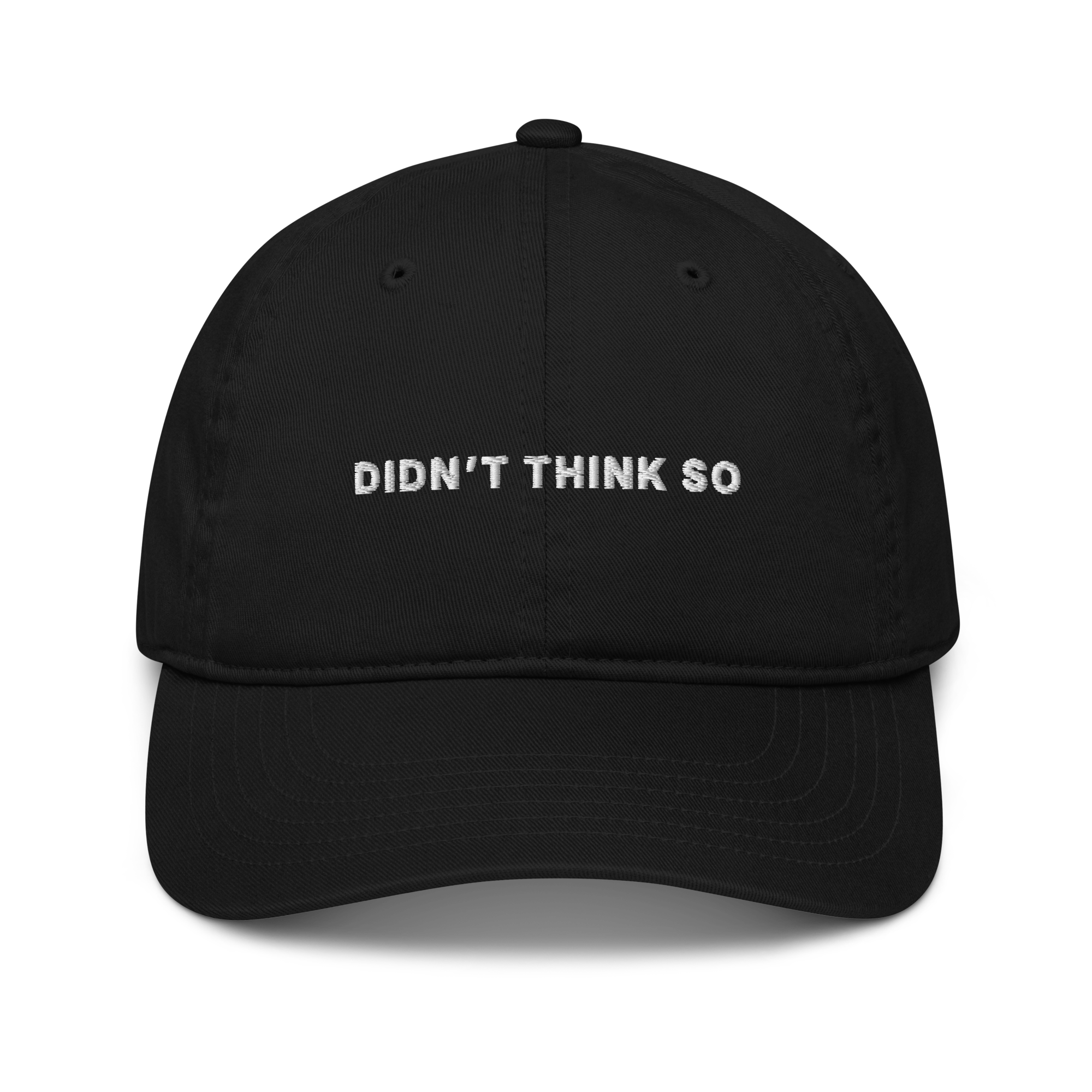 Didn't Think So Organic Cotton Embroidered Baseball Cap