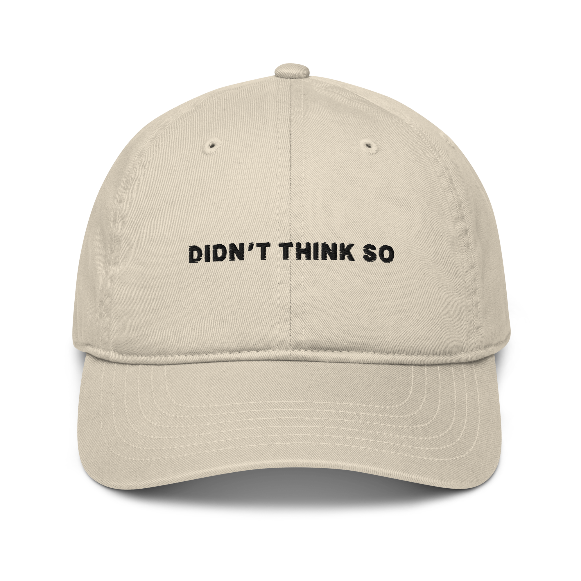 Didn't Think So Organic Cotton Embroidered Baseball Cap
